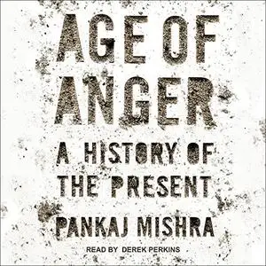 Age of Anger: A History of the Present [Audiobook]