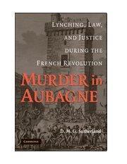 Murder in Aubagne Lynching, Law, and Justice during the French Revolution