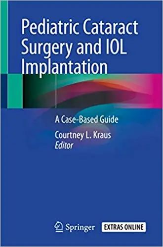 Pediatric Cataract Surgery and IOL Implantation: A Case-Based Guide