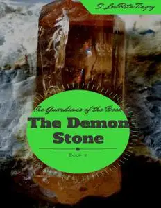 «The Guardians of the Book: The Demon Stone» by S.LouRita Tingey
