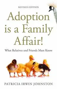 Adoption Is a Family Affair!: What Relatives and Friends Must Know