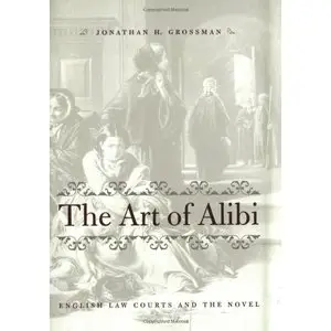 The Art of Alibi: English Law Courts and the Novel by Jonathan H. Grossman [Repost]