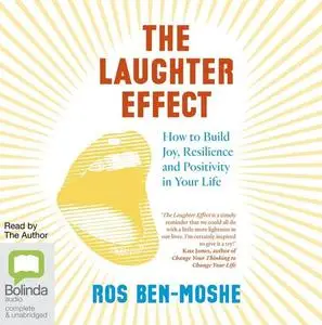 The Laughter Effect: How to Build Joy, Resilience, and Positivity in Your Life