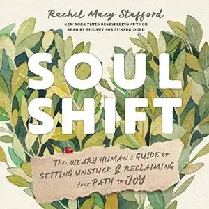 Soul Shift: The Weary Human's Guide to Getting Unstuck and Reclaiming Your Path to Joy [Audiobook]