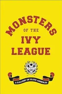 Monsters of the Ivy League: a gallery of elite assholes