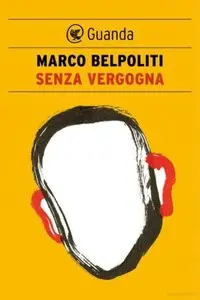 Marco Belpoliti - Senza Vergogna