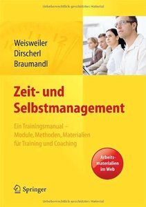 Zeit- und Selbstmanagement: Ein Trainingsmanual - Module, Methoden, Materialien für Training und Coaching (Repost)