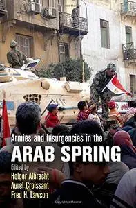 Armies and Insurgencies in the Arab Spring