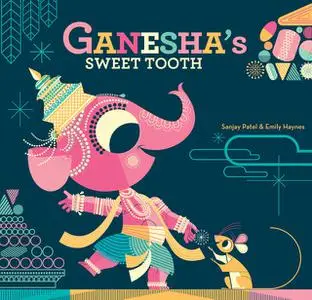«Ganesha's Sweet Tooth» by Emily Haynes, Sanjay Patel