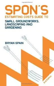 Spon's Estimating Costs Guide to Small Groundworks, Landscaping and Gardening, Second Edition [repost]