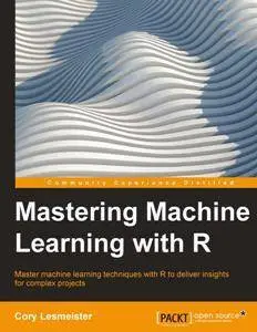 Mastering Machine Learning with R