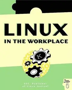 Linux in the Workplace: How to Use Linux in Your Workplace