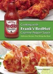 Cooking with Frank's RedHot Cayenne Pepper Sauce: Delicious Recipes That Bring the Heat