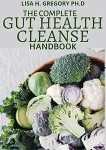 THE COMPLETE GUT HEALTH CLEANSE HANDBOOK: CONTROL YOUR WEIGHT, MOOD