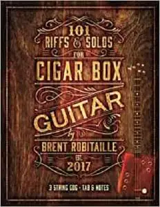 101 Riffs and Solos for Cigar Box Guitar: Essential Lessons for 3 String Slide Cigar Box Guitar!