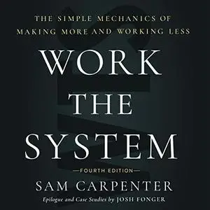 Work the System (Fourth Edition): The Simple Mechanics of Making More and Working Less [Audiobook]