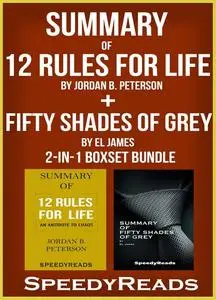 «Summary of 12 Rules for Life: An Antidote to Chaos by Jordan B. Peterson + Summary of Fifty Shades of Grey by EL James