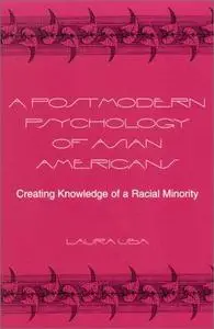 A Postmodern Psychology of Asian Americans: Creating Knowledge of a Racial Minority (S U N Y Series, Alternatives in Psychology