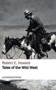 «Tales of the Wild West» by Robert E. Howard