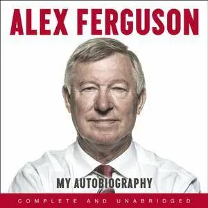 Alex Ferguson: My Autobiography [Audiobook] {Repost}