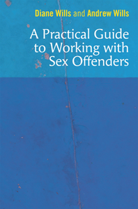 A Practical Guide to Working with Sex Offenders