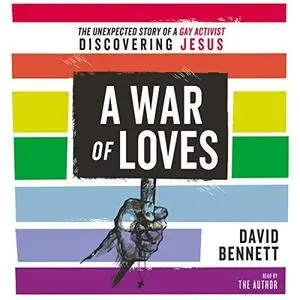 A War of Loves: The Unexpected Story of a Gay Activist Discovering Jesus [Audiobook]