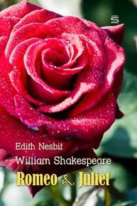 «Romeo and Juliet» by Edith Nesbit,William Shakespeare