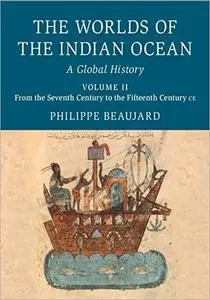 The Worlds of the Indian Ocean: Volume 2, From the Seventh Century to the Fifteenth Century CE: A Global History