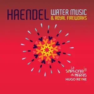 Hugo Reyne, La Simphonie du Marais - George Frideric Handel: Water Music & Royal Fireworks (2017)