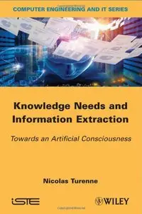 Knowledge Needs and Information Extraction: Towards an Artificial Consciousness 