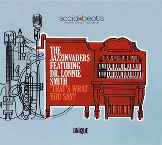 The Jazzinvaders featuring Dr. Lonnie Smith - 'That's What You Say!' (2013) {Unique Records UNIQ198-2}