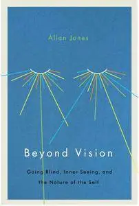 Beyond Vision: Going Blind, Inner Seeing, and the Nature of the Self, 3rd Edition