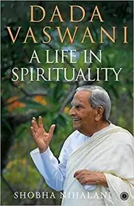 Dada Vaswani: A Life In Spirituality