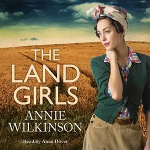 «The Land Girls» by Annie Wilkinson