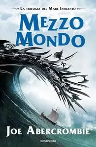 Joe Abercrombie – Trilogia del Mare Infranto vol.02. Mezzo mondo