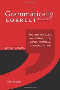 Grammatically Correct: The Essential Guide to Spelling, Style, Usage, Grammar, and Punctuation 