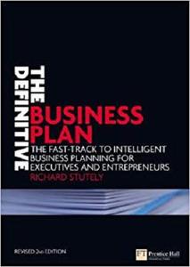 The Definitive Business Plan: The fast track to intelligent business planning for executives and entrepreneurs [Repost]