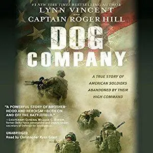 Dog Company: A True Story of American Soldiers Abandoned by Their High Command [Audiobook]