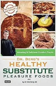 Dr. Berg's Healthy Substitute Pleasure Foods: Alternatives to Junk Foods & Sweet Foods