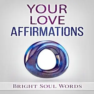 «Your Love Affirmations» by Bright Soul Words