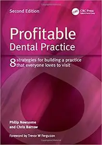 Profitable Dental Practice: 8 Strategies for Building a Practice That Everyone Loves to Visit, Second Edition Ed 2