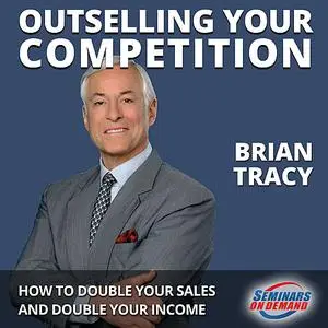 «Outselling Your Competition - How to Double Your Sales and Double Your Income» by Brian Tracy