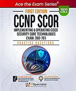 CCNP SCOR: Implementing and Operating Cisco Security Core Technologies Exam: 350-701