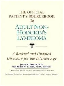 The Official Patient's Sourcebook on Adult Non-Hodgkin's Lymphoma: A Revised and Updated Directory for the Internet Age