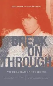 Break on through: The Life and Death of Jim Morrison