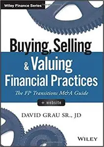 Buying, Selling, and Valuing Financial Practices, + Website: The FP Transitions M&A Guide (Repost)