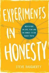 Experiments in Honesty: Meditations on Love, Fear and the Honest to God Naked Truth