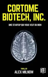 Alex Milnow, "Cortome Biotech, Inc.: Une startup qui vous veut du bien"