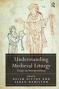 Understanding Medieval Liturgy: Essays in Interpretation