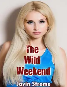 «The Wild Weekend» by Javin Strome